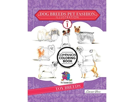 Livro Dog Breeds Pet Fashion Illustration Encyclopedia Coloring Companion Book Volume 1 Toy Breeds de Laurren Darr (Inglês)