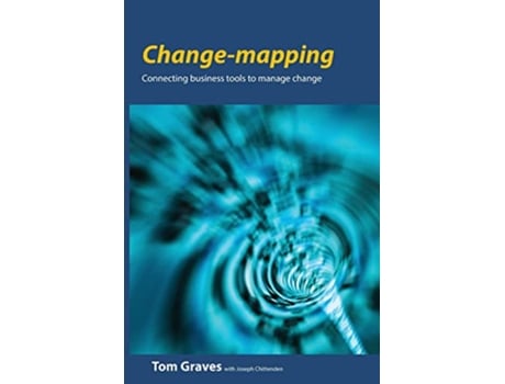 Livro Changemapping Connecting business tools to manage change de Tom Graves Joseph Chittenden (Inglês)