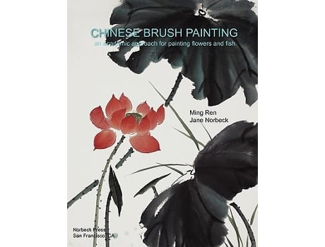 Livro Chinese Brush Painting An Academic Approach for Painting Flowers and Fish de Ming Ren Jane Norbeck (Inglês)