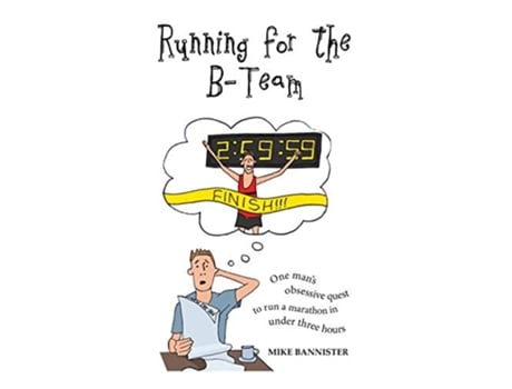 Livro Running for the BTeam One mans obsessive quest to run a marathon in under 3 hours de Mike Bannister (Inglês)