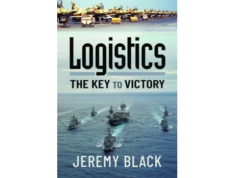 Livro logistics: the key to victory de jeremy black (inglês)