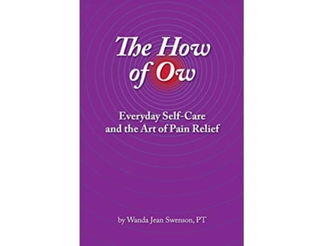 Livro The How of Ow Everyday SelfCare and the Art of Pain Relief de Wanda Jean Swenson (Inglês)