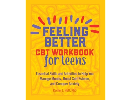 Livro Feeling Better CBT Workbook for Teens de PhD Rachel Hutt (Inglês)