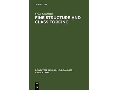 Livro Fine Structure and Class Forcing De Gruyter Series in Logic and Its Applications 3 de Sy D Friedman (Inglês - Capa Dura)