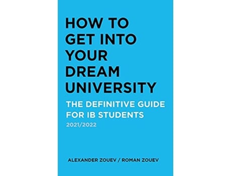 Livro How to Get Into Your Dream University The Definitive Guide for Ib Students de Alexander Zouev e Roman Zouev (Inglês)