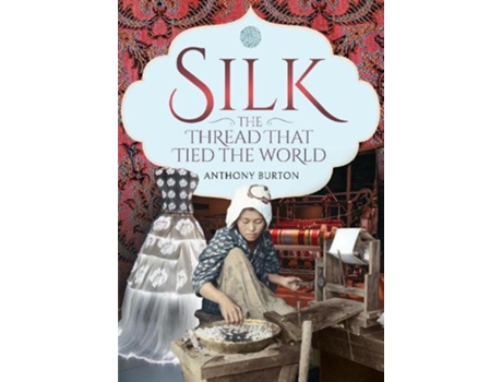 Livro silk, the thread that tied the world de anthony burton (inglês)