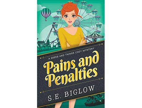 Livro Pains and Penalties A Woman Sleuth Mystery 1 Geeks and Things Cozy Mysteries de SE Biglow (Inglês)