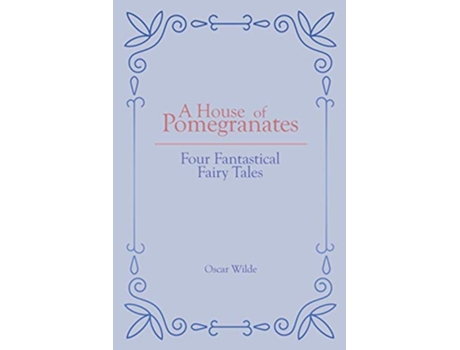 Livro A House of Pomegranates Four Fantastical Fairy Tales de Oscar Wilde (Inglês)