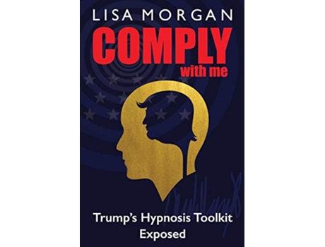 Livro Comply with Me Trumps Hypnosis Toolkit Exposed de Lisa Morgan (Inglês)