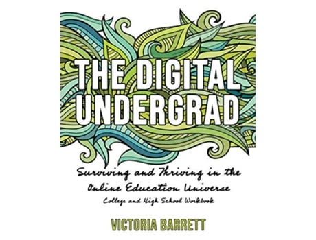 Livro The Digital Undergrad Surviving and Thriving in the Online Education Universe College and High School Workbook de Victoria Barrett (Inglês)