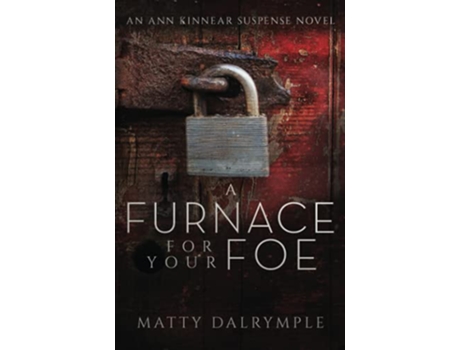 Livro A Furnace for Your Foe An Ann Kinnear Suspense Novel The Ann Kinnear Suspense Novels de Matty Dalrymple (Inglês)