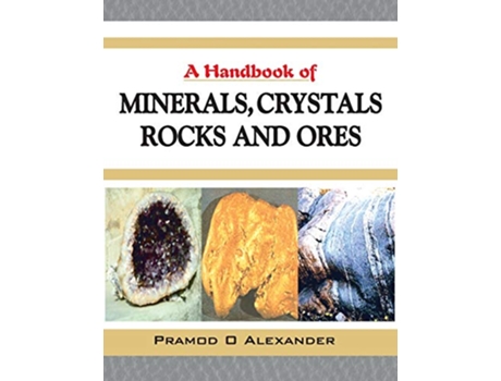 Livro Handbook of Minerals, Crystals, Rocks and Ores de Parmodh Alexander (Inglês - Capa Dura)