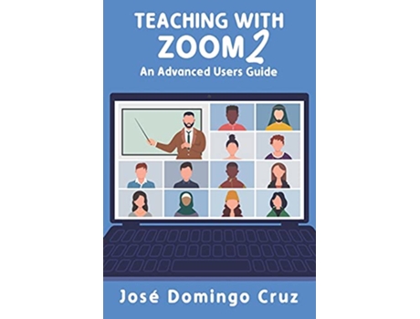 Livro Teaching with Zoom 2 An Advanced Users Guide de José Domingo Cruz (Inglês)