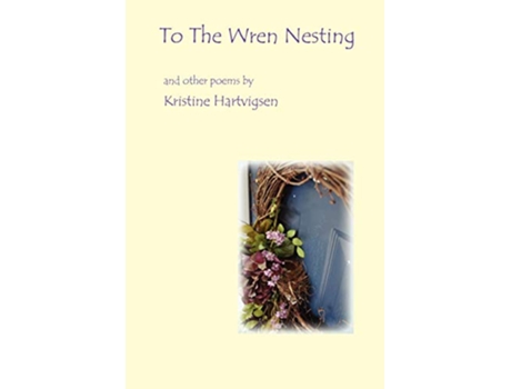 Livro To the Wren Nesting de Kristine Karol Hartvigsen (Inglês)