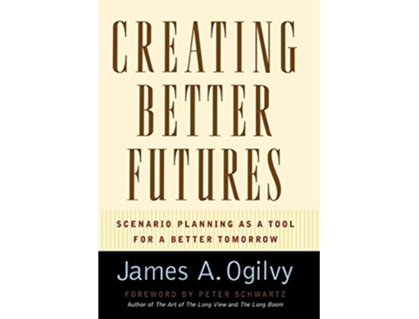 Livro Creating Better Futures de James A Ogilvy (Inglês - Capa Dura)