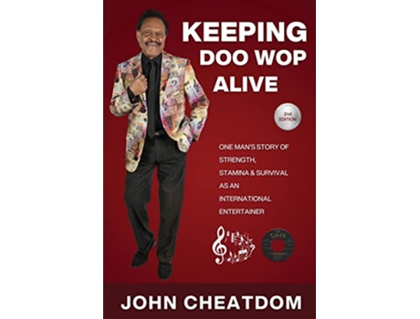 Livro Keeping Doo Wop Alive One Mans Story of Strength Stamina and Survival as an Entertainer de John Cheatdom (Inglês)