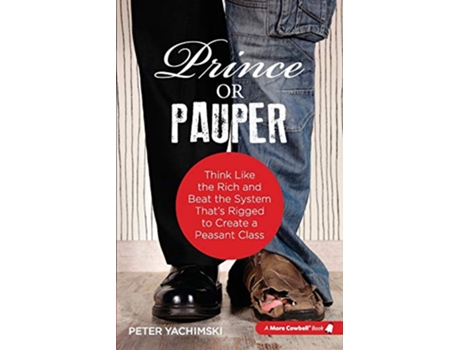 Livro Prince or Pauper Think Like the Rich and Beat the System Thats Rigged to Create a Peasant Class de Peter M Yachimski (Inglês)