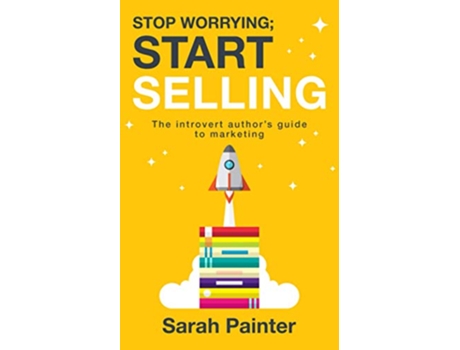 Livro Stop Worrying Start Selling The Introvert Authors Guide To Marketing Worried Writer de Sarah R Painter (Inglês)