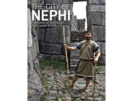 Livro The City of Nephi The Navel of the World The Center of the Universe de L Les Norman Shurtliff (Inglês)