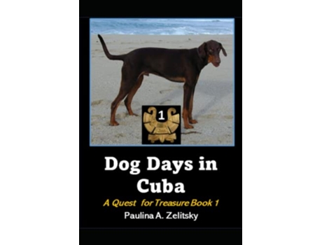 Livro Dog Days in Cuba A Quest for Treasure Book 1 de Paulina A Zelitsky (Inglês)