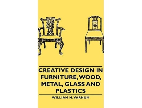 Livro Creative Design in Furniture Wood Metal Glass and Plastics de William H Varnum (Inglês)