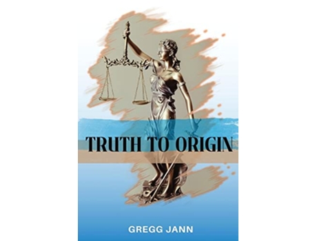 Livro Truth to Origin de Gregg Jann (Inglês)