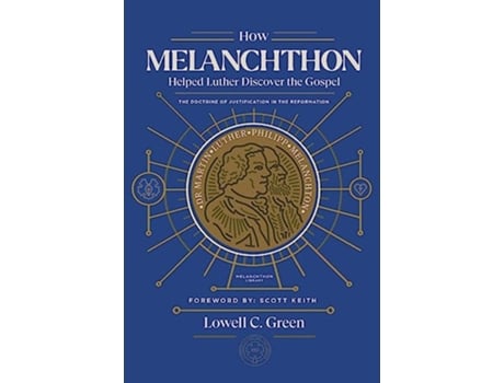 Livro How Melanchthon Helped Luther Discover the Gospel The Doctrine of Justification in the Reformation de Lowell C Green (Inglês)