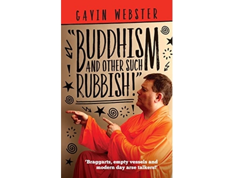 Livro Buddhism And Other Such Rubbish Braggarts Empty Vessels And Modern Day Arse Talkers de Gavin Webster (Inglês)