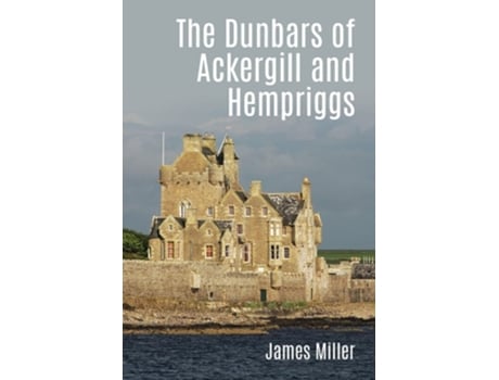 Livro The Dunbars of Ackergill and Hempriggs de James Miller (Inglês)