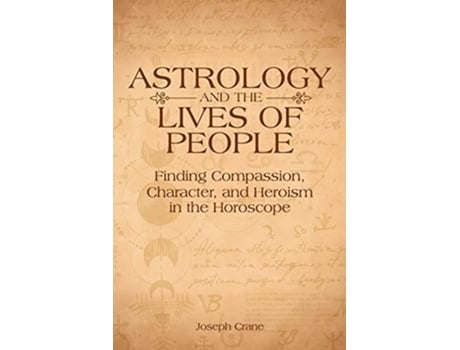 Livro Astrology and the Lives of People Finding Compassion Character and Heroism in the Horoscope de Joseph Crane (Inglês)