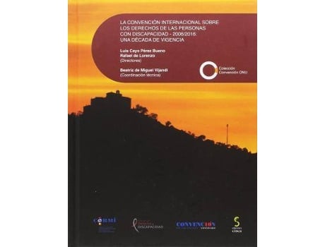 Livro La Convención Internacional sobre los Derechos de las Personas con Discapacidad - 2006/2016: una década de vigencia de Editorial Beatriz De Miguel Viajndi, Managing Editor Luis Cayo Pérez Bueno, Managing Editor Rafael De Lorenzo Garcia (Espanhol)