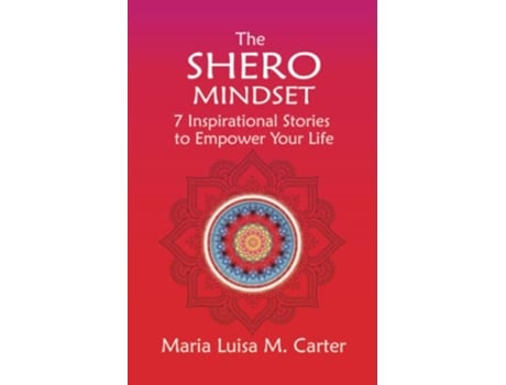 Livro The SHEro Mindset 7 Inspirational Stories to Empower Your Life de Maria Luisa Carter (Inglês)