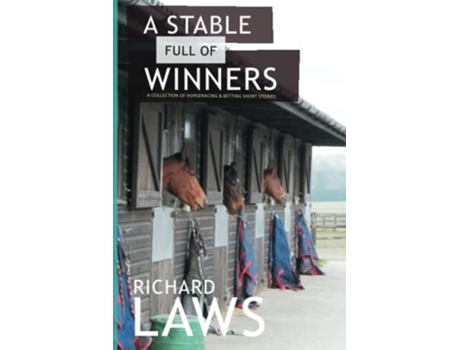 Livro A Stable Full Of Winners A collection of horseracing and betting short stories de Richard Laws (Inglês)