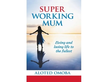 Livro Super Working Mum Living and Loving Life To The Fullest de Aloted Omoba (Inglês)