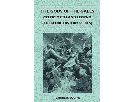 Livro The Gods of the Gaels Celtic Myth and Legend Folklore History Series de Charles Squire (Inglês)