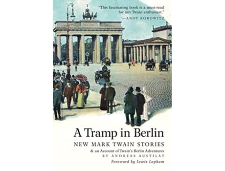 Livro A Tramp in Berlin New Mark Twain Stories an Account of Twains Berlin Adventures de Mark Twain Andreas Austilat (Inglês)