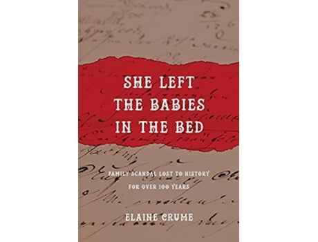 Livro She Left the Babies in the Bed Family Scandal Lost to History for Over 100 Years de Elaine Crume (Inglês)