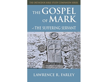 Livro The Gospel of Mark The Suffering Servant Orthodox Bible Study Companion de Lawrence R Farley (Inglês)