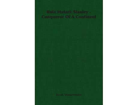 Livro Bula Matari Stanley Conqueror Of A Continent de Jacob Wassermann (Inglês)