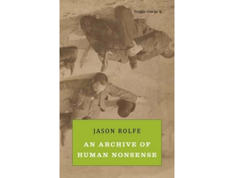 Livro An Archive of Human Nonsense de Jason Rolfe (Inglês)