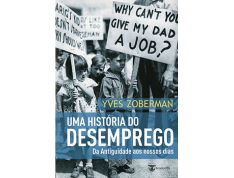 Livro Uma História do Desemprego - Da Antiguidade aos nossos dias de Yves Zoberman