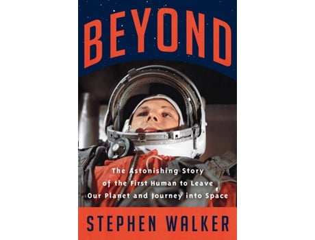 Livro Beyond: The Astonising Story Of The First Human To Leave Our Planet de Stephen Walker (Inglês)