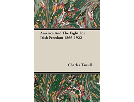 Livro America And The Fight For Irish Freedom 18661922 de Charles Tansill (Inglês)