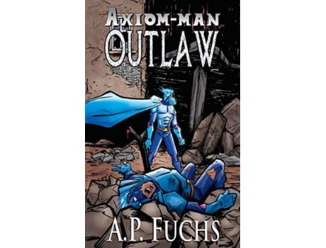 Livro Outlaw A Superhero Novel AxiomMan Saga Book 4 The AxiomMan Saga de A P Fuchs (Inglês)