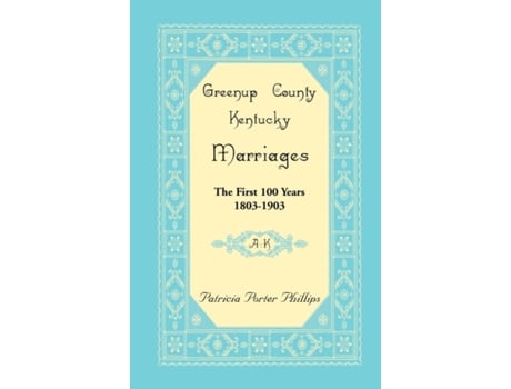 Livro Greenup County, Kentucky Marriages: The First 100 Years, 1803-1903, A-K Patricia Phillips (Inglês)