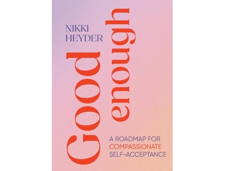 Livro Good Enough A Roadmap for Compassionate Self-Acceptance de Nikki Heyder (Inglês)