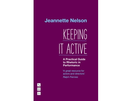 Livro Keeping It Active A Practical Guide to Rhetoric in Performance de Jeannette Nelson (Inglês)