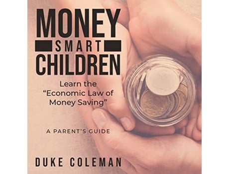 Livro Money Smart Children Learn the Economic Law of Money Saving A Parents Guide de Duke Coleman (Inglês)