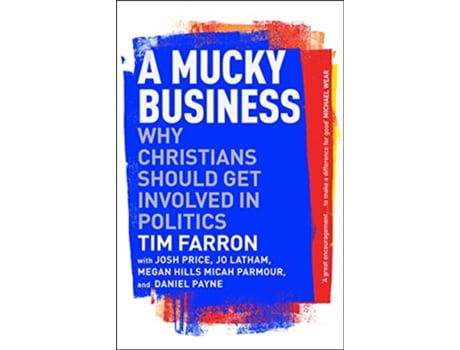 Livro A Mucky Business Why Christians Should Get Involved In Politics de Tim Farron (Inglês)