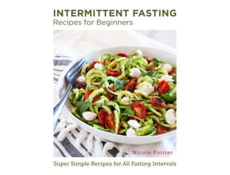 Livro Intermittent Fasting Recipes for Beginners de Nicole Poirier (Inglês)